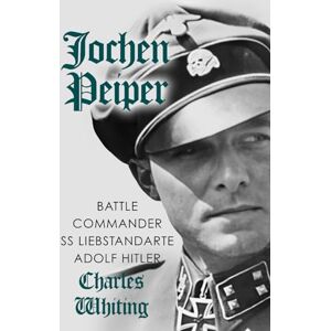 Whiting, Charles Jochen Peiper: Battle Commander SS Liebstandarte Adolf Hitler (Hitler's Henchmen) Whiting, Charles Jochen Peiper: Battle Commander SS Liebstandarte Adolf Hitler (Hitler's Henchmen)