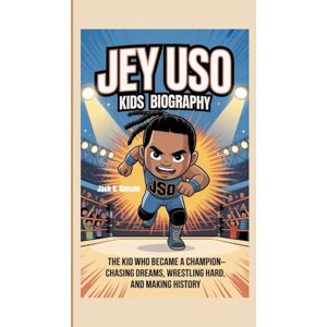 R. Ranson, Jack JEY USO KIDS BIOGRAPHY: The Kid Who Became a Champion – Chasing Dreams, Wrestling Hard, and Making History R. Ranson, Jack JEY USO KIDS BIOGRAPHY: The Kid Who Became a Champion – Chasing Dreams, Wrestling Hard, and Making History
