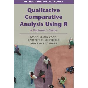 Oana, Ioana-Elena Qualitative Comparative Analysis Using R: A Beginner's Guide (Methods for Social Inquiry) Oana, Ioana-Elena Qualitative Comparative Analysis Using R: A Beginner's Guide (Methods for Social Inquiry)