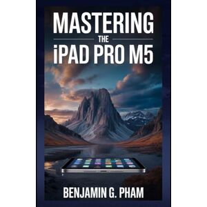Pham, Benjamin G Mastering the iPad Pro M5: Discover expert tips, Apple Pencil Pro techniques, workflow automation, and personalization strategies to unlock the full ... your iPad Pro for art, work, and innovation. Pham, Benjamin G Mastering the iPad Pro M5: Discover expert tips, Apple Pencil Pro techniques, workflow automation, and personalization strategies to unlock the full ... your iPad Pro for art, work, and innovation.