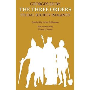 Duby, Georges The Three Orders: Feudal Society Imagined (Emersion: Emergent Village resources for communities of faith) Duby, Georges The Three Orders: Feudal Society Imagined (Emersion: Emergent Village resources for communities of faith)