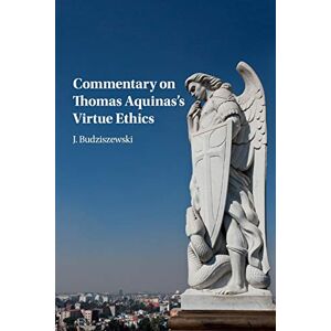 Budziszewski, J Commentary on Thomas Aquinas's Virtue Ethics Budziszewski, J Commentary on Thomas Aquinas's Virtue Ethics