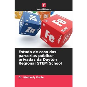 Poole, Dr Kimberly Estudo de caso das parcerias público-privadas da Dayton Regional STEM School Poole, Dr Kimberly Estudo de caso das parcerias público-privadas da Dayton Regional STEM School