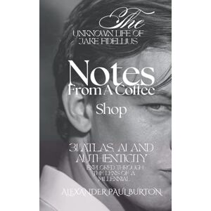 Burton, Alexander Paul The Unknown Life of Jake Fidellius: 3I/ATLAS, AI and Authenticity Explored Through the Lens of A Millennial: 1 (Quantum Ethics Short Stories) Burton, Alexander Paul The Unknown Life of Jake Fidellius: 3I/ATLAS, AI and Authenticity Explored Through the Lens of A Millennial: 1 (Quantum Ethics Short Stories)