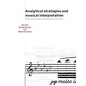 Ayrey, Craig Analytical Strategies & Musical: Essays on Nineteenth- and Twentieth-Century Music Ayrey, Craig Analytical Strategies & Musical: Essays on Nineteenth- and Twentieth-Century Music