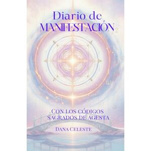Celeste, Dana Diario de Manifestación con los Códigos Sagrados de Agesta Celeste, Dana Diario de Manifestación con los Códigos Sagrados de Agesta