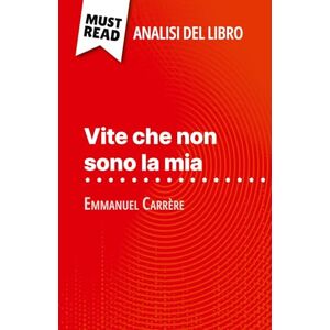Quintard, Marie-Pierre Vite che non sono la mia di Emmanuel Carrère (Analisi del libro): Analisi completa e sintesi dettagliata del lavoro Quintard, Marie-Pierre Vite che non sono la mia di Emmanuel Carrère (Analisi del libro): Analisi completa e sintesi dettagliata del lavoro