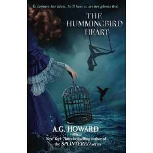 Howard, A. G. The Hummingbird Heart: Volume 2 (Haunted Hearts Legacy) Howard, A. G. The Hummingbird Heart: Volume 2 (Haunted Hearts Legacy)