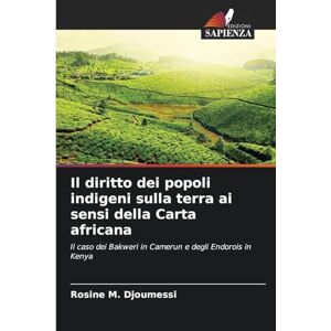 Djoumessi, Rosine M Il diritto dei popoli indigeni sulla terra ai sensi della Carta africana: Il caso dei Bakweri in Camerun e degli Endorois in Kenya Djoumessi, Rosine M Il diritto dei popoli indigeni sulla terra ai sensi della Carta africana: Il caso dei Bakweri in Camerun e degli Endorois in Kenya