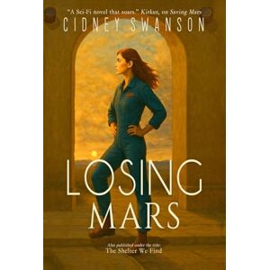 Swanson, Cidney Losing Mars: The Shelter We Find: 3 (Saving Mars) Swanson, Cidney Losing Mars: The Shelter We Find: 3 (Saving Mars)