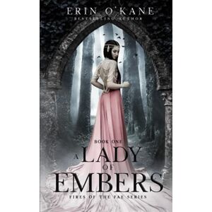 O'Kane, Erin A Lady of Embers: Fires of the Fae series: Book One: 1 O'Kane, Erin A Lady of Embers: Fires of the Fae series: Book One: 1