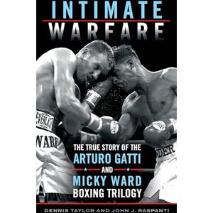 Taylor Intimate Warfare: The True Story of the Arturo Gatti and Micky Ward Boxing Trilogy Taylor Intimate Warfare: The True Story of the Arturo Gatti and Micky Ward Boxing Trilogy