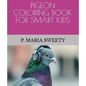SWEETY, MISS P. MARIA PIGEON COLORING BOOK FOR SMART KIDS SWEETY, MISS P. MARIA PIGEON COLORING BOOK FOR SMART KIDS