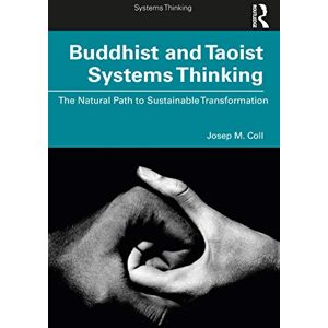 Coll, Josep M. Buddhist and Taoist Systems Thinking: The Natural Path to Sustainable Transformation Coll, Josep M. Buddhist and Taoist Systems Thinking: The Natural Path to Sustainable Transformation