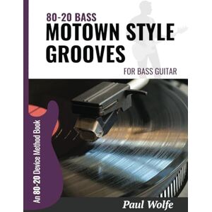 Wolfe, Paul 80-20 Bass: Motown Style Grooves For Bass Guitar (How To Play Bass: Learning From James Jamerson) Wolfe, Paul 80-20 Bass: Motown Style Grooves For Bass Guitar (How To Play Bass: Learning From James Jamerson)
