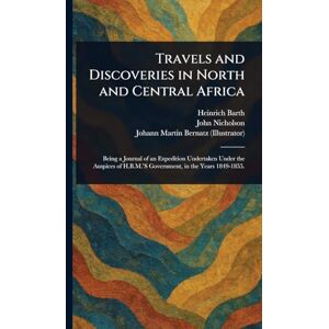 Barth, Heinrich Travels and Discoveries in North and Central Africa Barth, Heinrich Travels and Discoveries in North and Central Africa