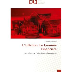 Rhouma, Loussaief L’Inflation, La Tyrannie Financière: Les effets de l’Inflation sur l’économie Rhouma, Loussaief L’Inflation, La Tyrannie Financière: Les effets de l’Inflation sur l’économie