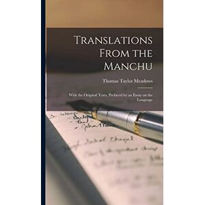 Taylor Translations From the Manchu: With the Original Texts, Prefaced by an Essay on the Language Taylor Translations From the Manchu: With the Original Texts, Prefaced by an Essay on the Language