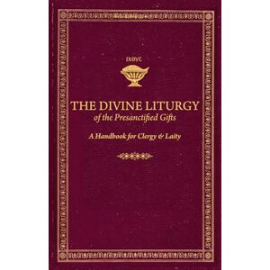 Publications, Paterikon The Divine Liturgy of the Presanctified Gifts: A Handbook for Clergy and Laity Publications, Paterikon The Divine Liturgy of the Presanctified Gifts: A Handbook for Clergy and Laity