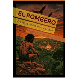 Alarcón Gaona, Miguel Antonio EL POMBERO.: Crónica de un despertar ecológico. (Historias del Pombero y otros mitos) Alarcón Gaona, Miguel Antonio EL POMBERO.: Crónica de un despertar ecológico. (Historias del Pombero y otros mitos)