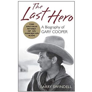 Swindell, Larry The Last Hero: A Biography of Gary Cooper Swindell, Larry The Last Hero: A Biography of Gary Cooper