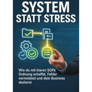 Horn, Daniela System statt Stress: Wie du mit klaren SOPs Ordnung schaffst, Fehler vermeidest und dein Business skalierst Horn, Daniela System statt Stress: Wie du mit klaren SOPs Ordnung schaffst, Fehler vermeidest und dein Business skalierst