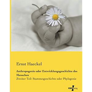 Haeckel, Ernst Anthropogenie oder Entwicklungsgeschichte des Menschen: Zweiter Teil: Stammesgeschichte oder Phylogenie: Volume 2 Haeckel, Ernst Anthropogenie oder Entwicklungsgeschichte des Menschen: Zweiter Teil: Stammesgeschichte oder Phylogenie: Volume 2