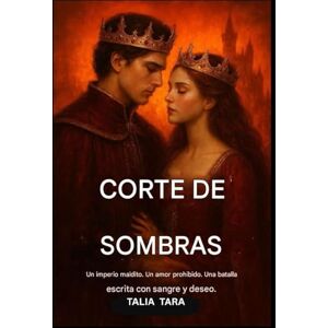 TARA, TALIA LA CORTE DE LAS SOMBRAS (LA TRILOGÍA DEL IMPERIO MALDITO Libro 1): Un imperio maldito. Un amor prohibido. Una batalla escrita con sangre y deseo. TARA, TALIA LA CORTE DE LAS SOMBRAS (LA TRILOGÍA DEL IMPERIO MALDITO Libro 1): Un imperio maldito. Un amor prohibido. Una batalla escrita con sangre y deseo.