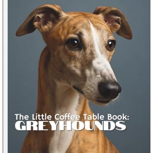 by Design, MEHCO The Little Coffee Table Book: Greyhounds: 75 fascinating facts, this book explores everything from their ancient history and incredible athleticism to their calm, loving nature as family companions. by Design, MEHCO The Little Coffee Table Book: Greyhounds: 75 fascinating facts, this book explores everything from their ancient history and incredible athleticism to their calm, loving nature as family companions.