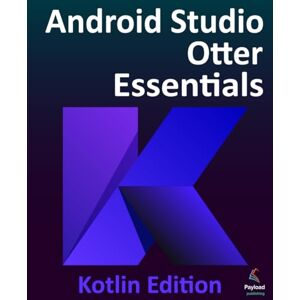 Smyth, Neil Android Studio Otter Essentials Kotlin Edition: Developing Android Apps Using Android Studio Otter and Kotlin Smyth, Neil Android Studio Otter Essentials Kotlin Edition: Developing Android Apps Using Android Studio Otter and Kotlin