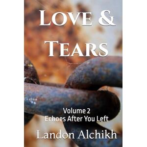 Alchikh, Landon Love & Tears Volume 2: Echoes After You Left Alchikh, Landon Love & Tears Volume 2: Echoes After You Left