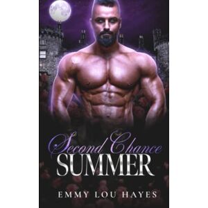 Hayes, Emmy Lou Second Chance Summer: A Dark Fantasy Romance (Her Unexpected Mate) Hayes, Emmy Lou Second Chance Summer: A Dark Fantasy Romance (Her Unexpected Mate)