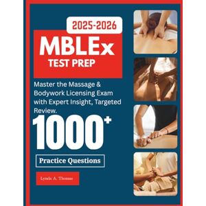 Thomas, Lynda A. MBLEx Test Prep – Comprehensive Study Guide: Master the Massage & Bodywork Licensing Exam with Expert Insight, Targeted Review, and 1,000+ Practice Questions Thomas, Lynda A. MBLEx Test Prep – Comprehensive Study Guide: Master the Massage & Bodywork Licensing Exam with Expert Insight, Targeted Review, and 1,000+ Practice Questions