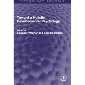 Toward a Holistic Developmental Psychology (Psychology Revivals) Toward a Holistic Developmental Psychology (Psychology Revivals)