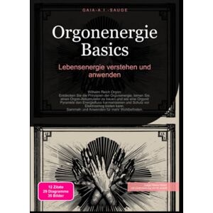 Sauge, Gaia A.I. Orgonenergie Basics: Lebensenergie verstehen und anwenden Sauge, Gaia A.I. Orgonenergie Basics: Lebensenergie verstehen und anwenden