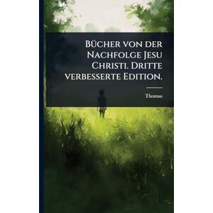 Kempis), Thomas (a BÃ1/4cher von der Nachfolge Jesu Christi. Dritte verbesserte Edition. Kempis), Thomas (a BÃ1/4cher von der Nachfolge Jesu Christi. Dritte verbesserte Edition.