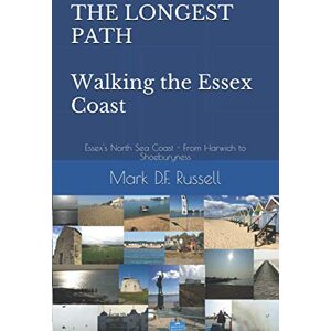Russell, Mark D.F. THE LONGEST PATH Walking the Essex Coast: Essex's North Sea Coast From Harwich to Shoeburyness Russell, Mark D.F. THE LONGEST PATH Walking the Essex Coast: Essex's North Sea Coast From Harwich to Shoeburyness