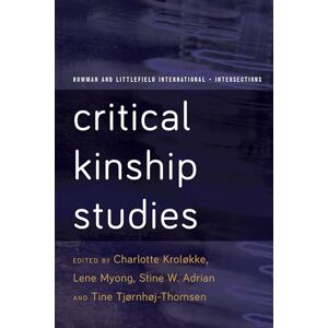 Critical Kinship Studies (Rowman and Littlefield International – Intersections) Critical Kinship Studies (Rowman and Littlefield International – Intersections)