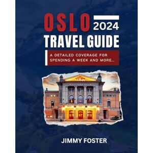 Foster, Jimmy The Oslo Travel Guide 2024: Updated Comprehensive Companion to Explore The Tiger City of Norway: Experience the Charming Neighbourhoods, History & Culture of Tigerstaden with Itinerary and Maps. Foster, Jimmy The Oslo Travel Guide 2024: Updated Comprehensive Companion to Explore The Tiger City of Norway: Experience the Charming Neighbourhoods, History & Culture of Tigerstaden with Itinerary and Maps.