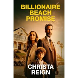 Reign, Christa Billionaire Beach Promise: Billionaire Single Dad Beach Romance, with a Small Town, Friends to lovers, Heartfelt, and Forbidden Love Reign, Christa Billionaire Beach Promise: Billionaire Single Dad Beach Romance, with a Small Town, Friends to lovers, Heartfelt, and Forbidden Love