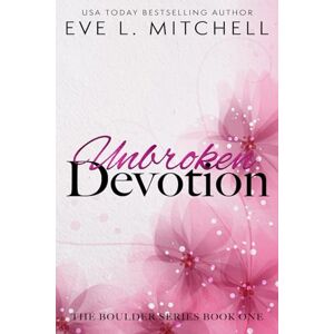 Mitchell, Eve L. Unbroken Devotion: Boulder Series Book 1 Mitchell, Eve L. Unbroken Devotion: Boulder Series Book 1