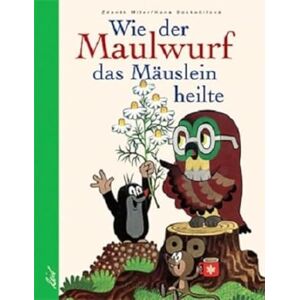 Miler, Zdenek Wie der Maulwurf das Mäuslein heilte Miler, Zdenek Wie der Maulwurf das Mäuslein heilte