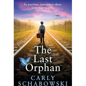Schabowski, Carly The Last Orphan: A BRAND NEW heart-shattering and utterly unputdownable World War Two story of courage, sacrifice and hope from Carly Schabowski Schabowski, Carly The Last Orphan: A BRAND NEW heart-shattering and utterly unputdownable World War Two story of courage, sacrifice and hope from Carly Schabowski