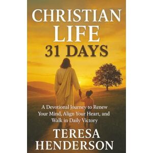 HENDERSON, TERESA CHRISTIAN LIFE 31 DAYS: A Devotional Journey to Renew Your Mind, Align Your Heart, and Walk in Daily Victory. HENDERSON, TERESA CHRISTIAN LIFE 31 DAYS: A Devotional Journey to Renew Your Mind, Align Your Heart, and Walk in Daily Victory.