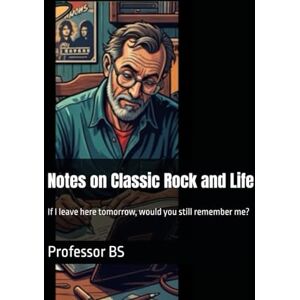 BS, Professor Notes on Classic Rock and Life: If I leave here tomorrow, would you still remember me? BS, Professor Notes on Classic Rock and Life: If I leave here tomorrow, would you still remember me?