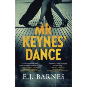 Barnes, E.J. Mr Keynes' Dance: The compelling historical novel about an extraordinary marriage and an intellectual journey: A novel: 2 Barnes, E.J. Mr Keynes' Dance: The compelling historical novel about an extraordinary marriage and an intellectual journey: A novel: 2