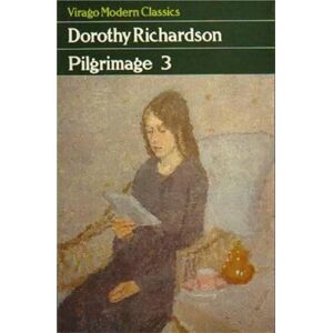 Richardson, Dorothy Pilgrimage Three (Virago Modern Classics) Richardson, Dorothy Pilgrimage Three (Virago Modern Classics)