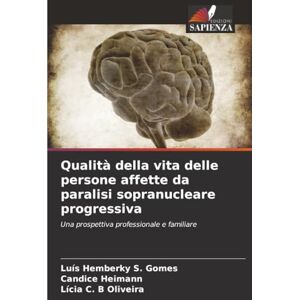 S. Gomes, Luís Hemberky Qualità della vita delle persone affette da paralisi sopranucleare progressiva: Una prospettiva professionale e familiare S. Gomes, Luís Hemberky Qualità della vita delle persone affette da paralisi sopranucleare progressiva: Una prospettiva professionale e familiare