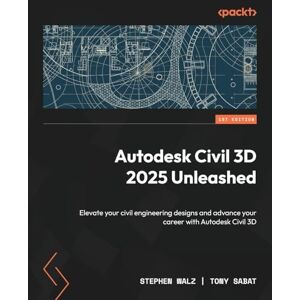 Walz, Stephen Autodesk Civil 3D 2025 Unleashed: Elevate your civil engineering designs and advance your career with Autodesk Civil 3D Walz, Stephen Autodesk Civil 3D 2025 Unleashed: Elevate your civil engineering designs and advance your career with Autodesk Civil 3D