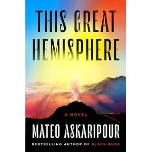 Mateo Askaripour This Great Hemisphere: A Novel Mateo Askaripour This Great Hemisphere: A Novel
